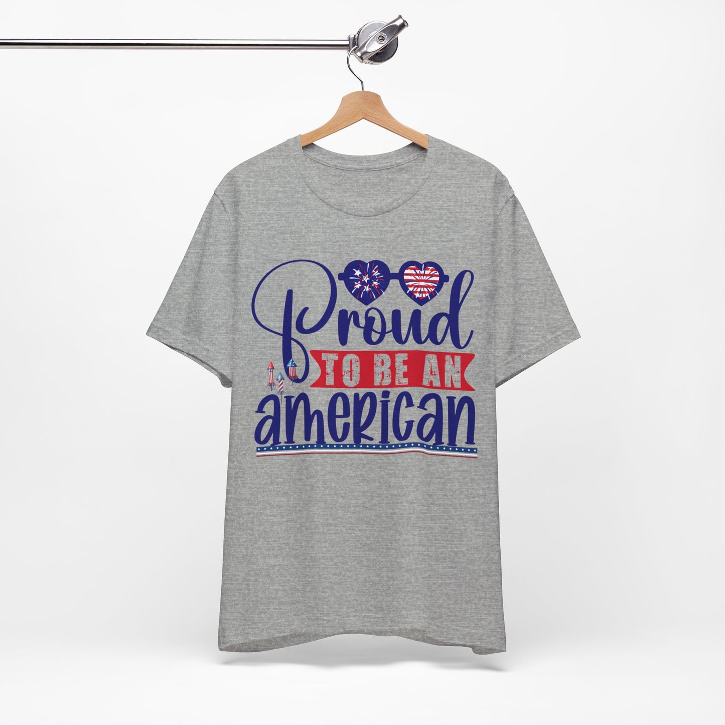 4th of July T-Shirt, Proud To Be An American T-shirt, Fourth of July unisex jersey short sleeve.