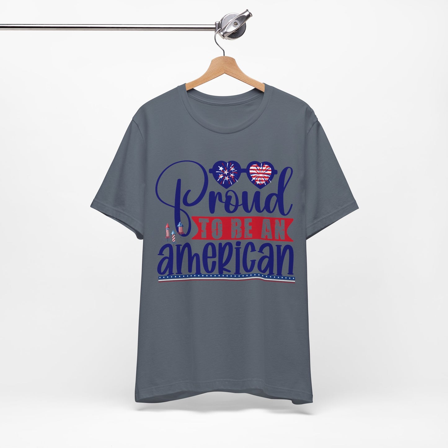 4th of July T-Shirt, Proud To Be An American T-shirt, Fourth of July unisex jersey short sleeve.