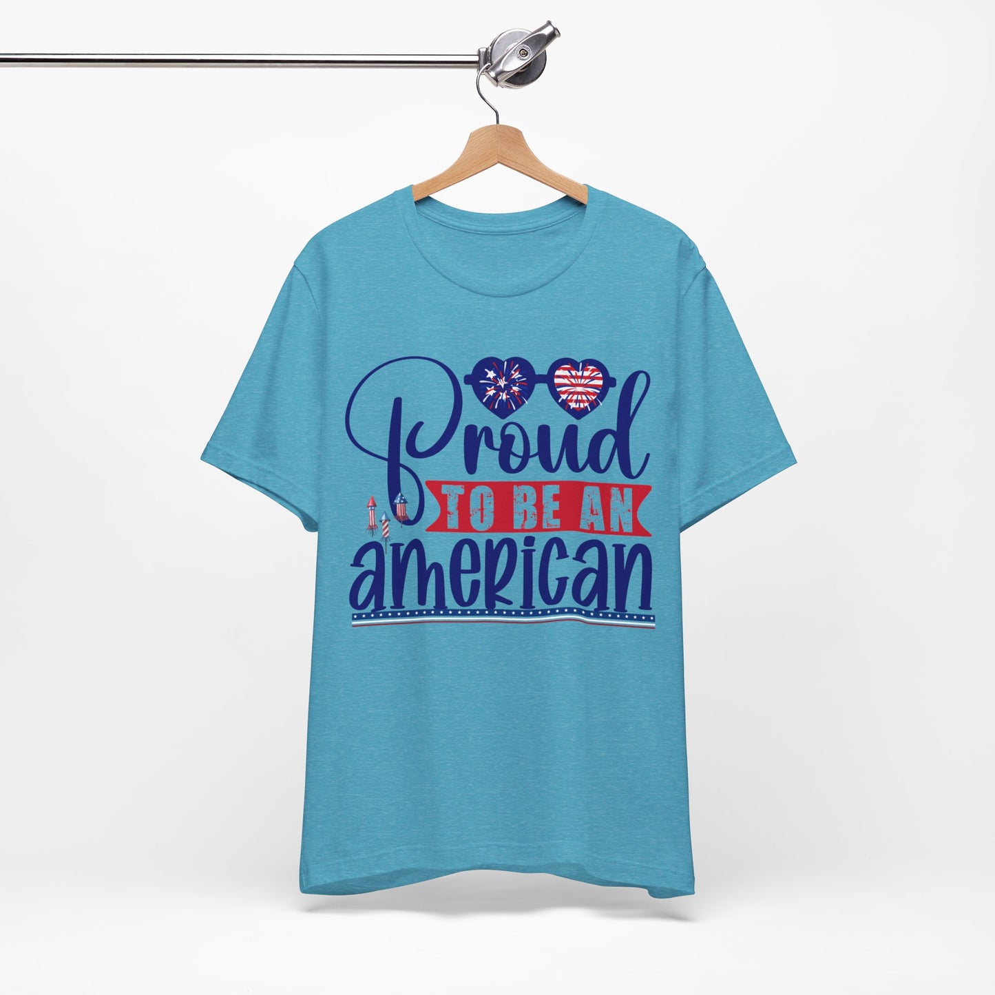 4th of July T-Shirt, Proud To Be An American T-shirt, Fourth of July unisex jersey short sleeve.