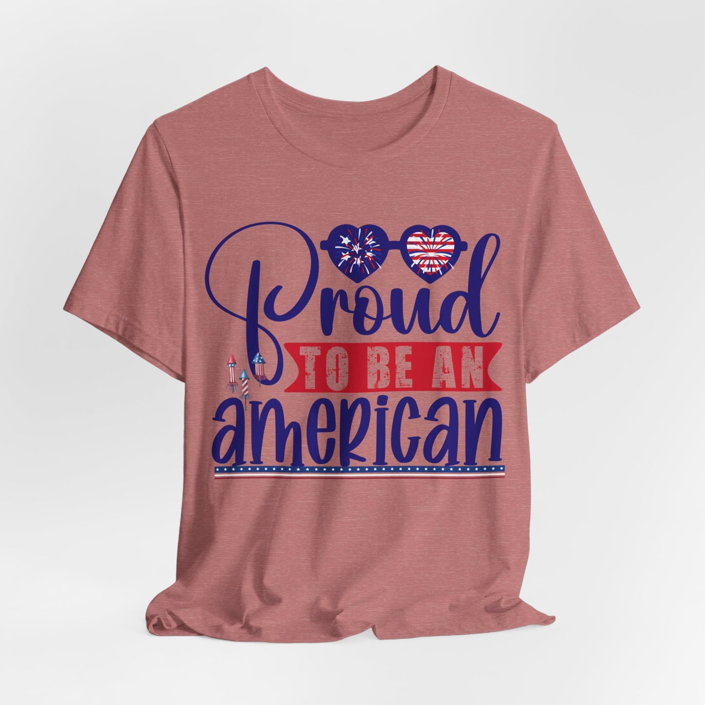 4th of July T-Shirt, Proud To Be An American T-shirt, Fourth of July unisex jersey short sleeve.
