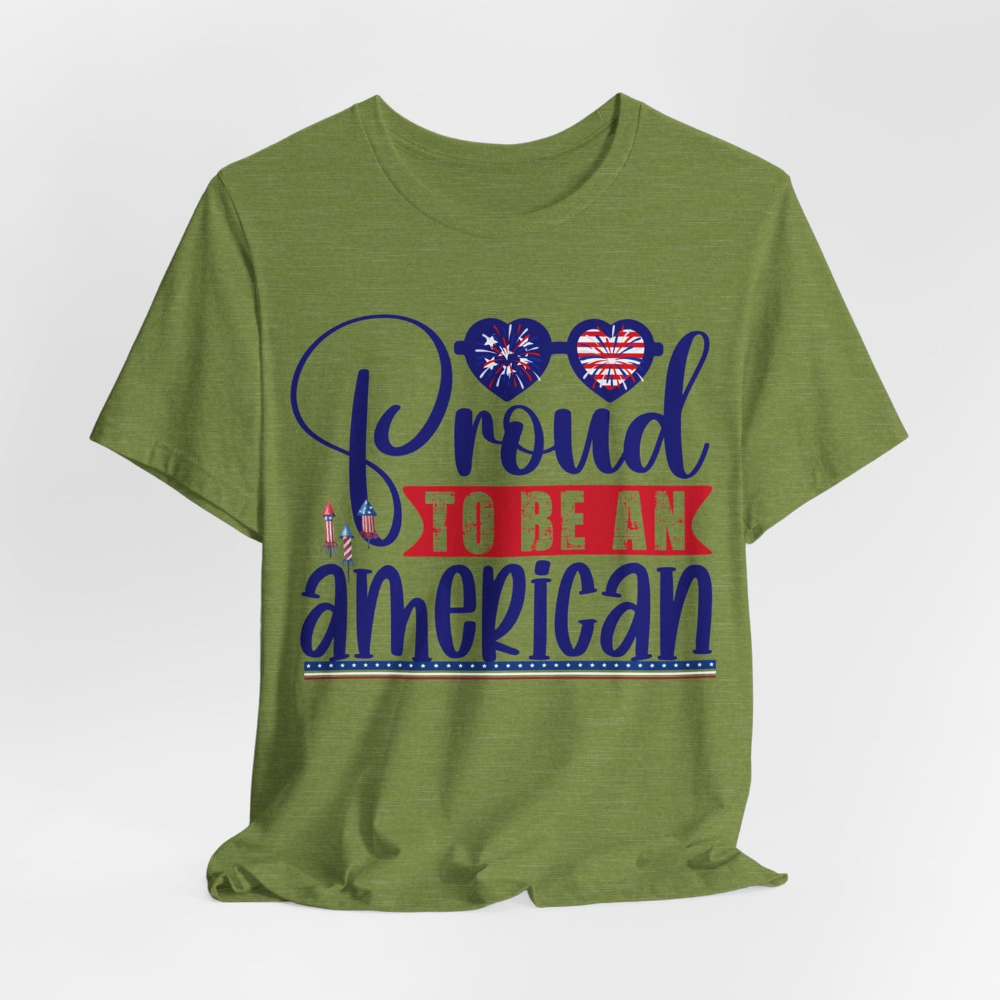 4th of July T-Shirt, Proud To Be An American T-shirt, Fourth of July unisex jersey short sleeve.