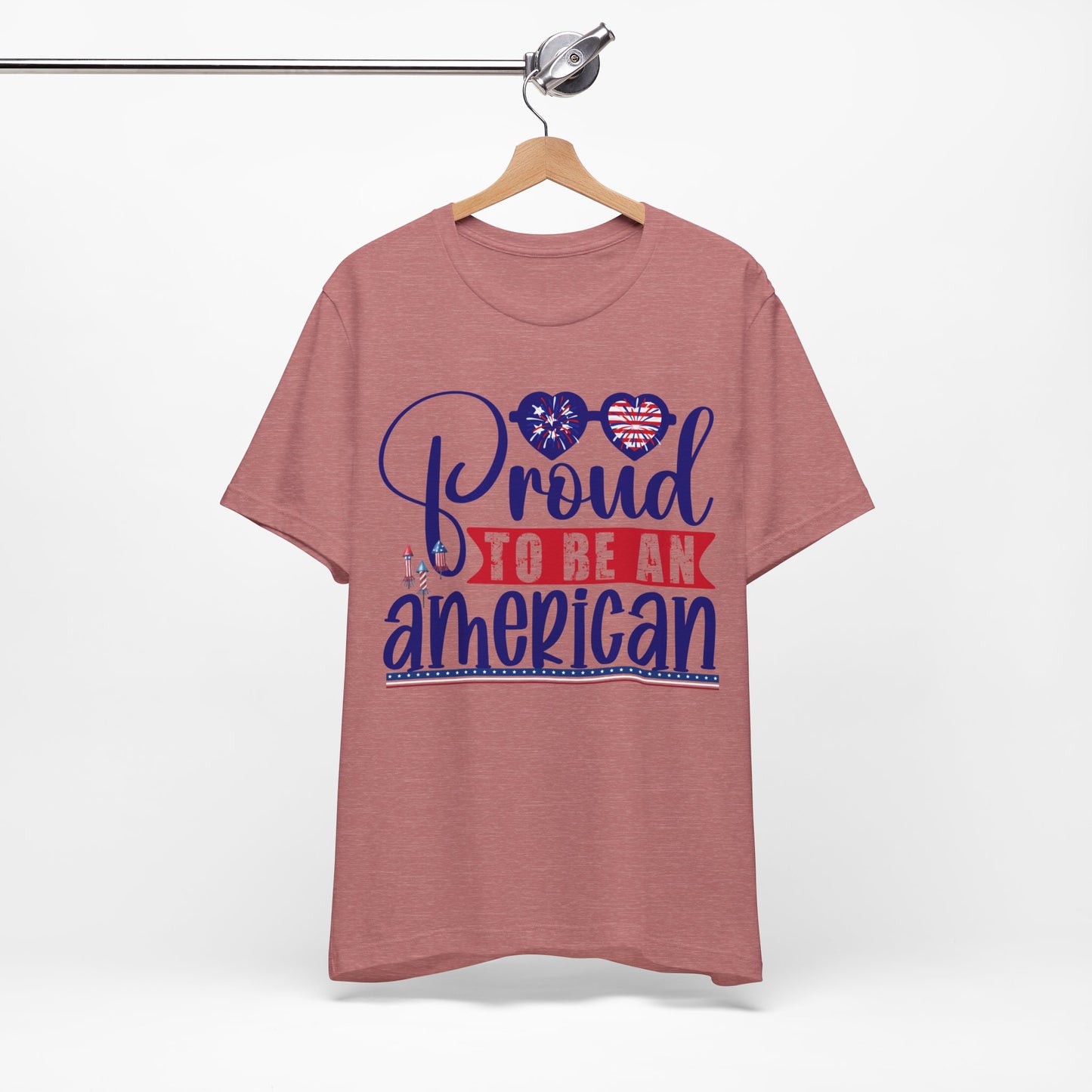 4th of July T-Shirt, Proud To Be An American T-shirt, Fourth of July unisex jersey short sleeve.