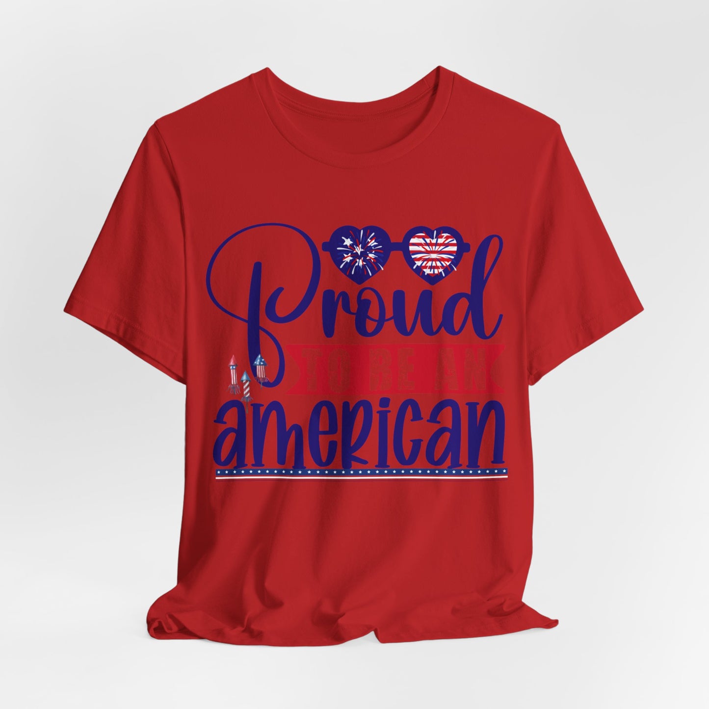 4th of July T-Shirt, Proud To Be An American T-shirt, Fourth of July unisex jersey short sleeve.