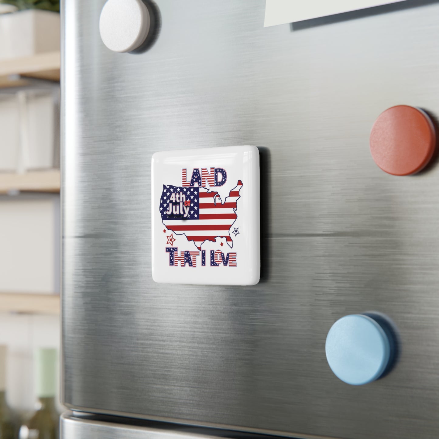 Happy 4th of July Porcelain Magnet, Square, Land That I Love, Flag, Peace Love America. Proud To Be An American, Red White Blue Magnet, God Bless America Magnet.
