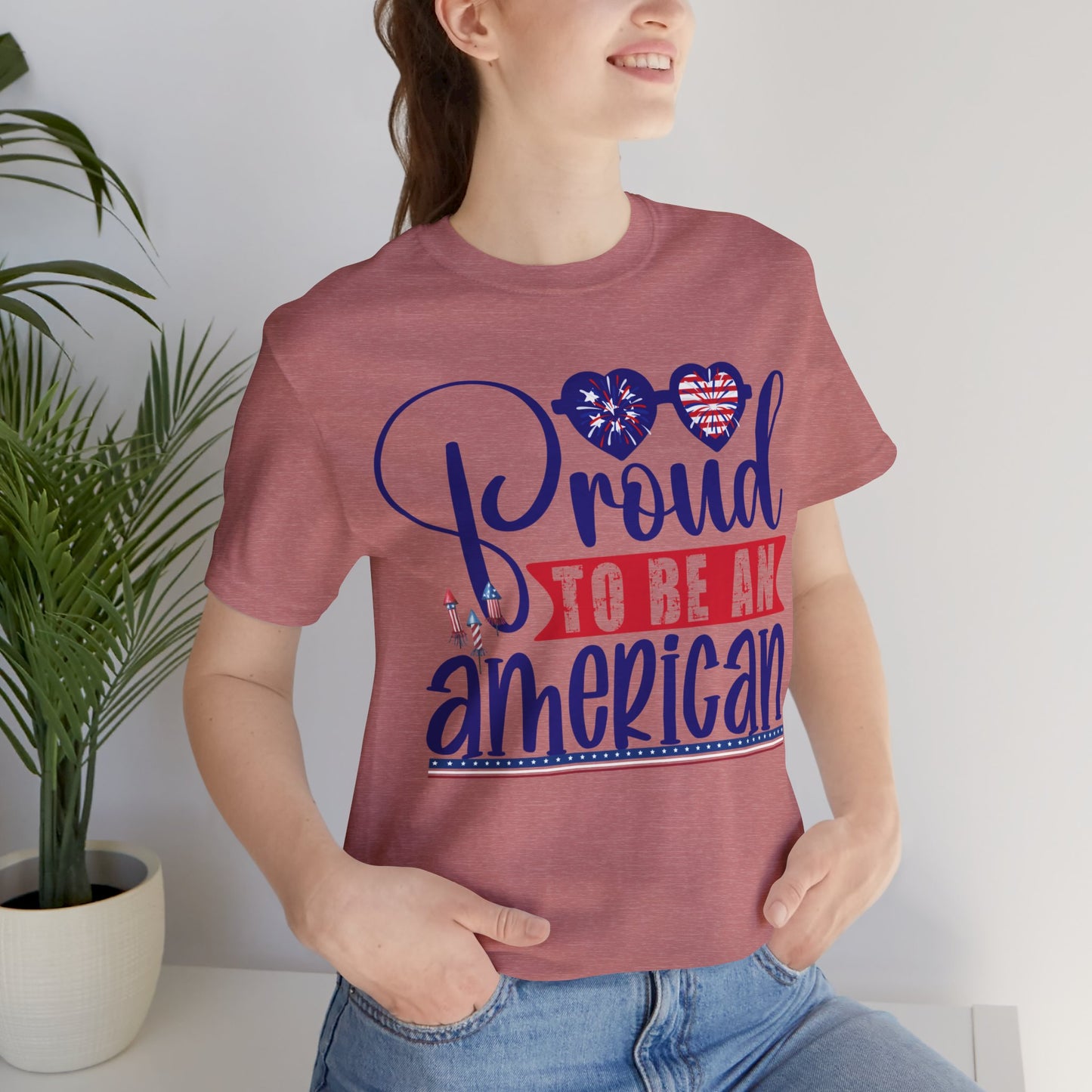 4th of July T-Shirt, Proud To Be An American T-shirt, Fourth of July unisex jersey short sleeve.