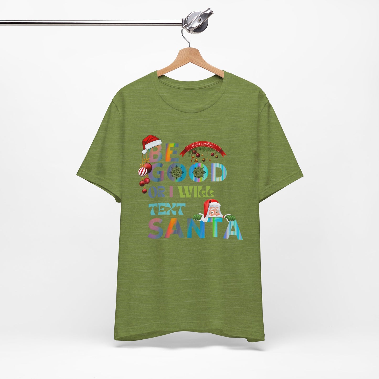 Be Good Or I Will Text Santa Unisex Tee, Christmas Shirt, Christmas Outfit, Merry Christmas T-shirt, Merry Christmas 2024 T-shirt, Christmas Gift, Family Holiday Outfit.