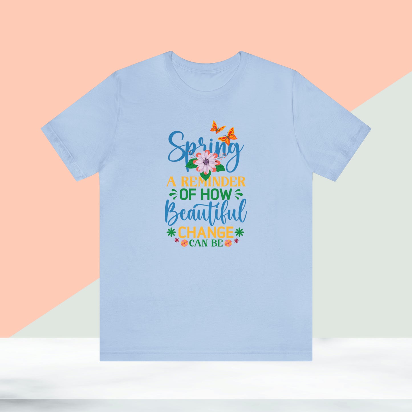 Spring Beautiful Change Unisex T-shirt, Spring Trendy Shirt.