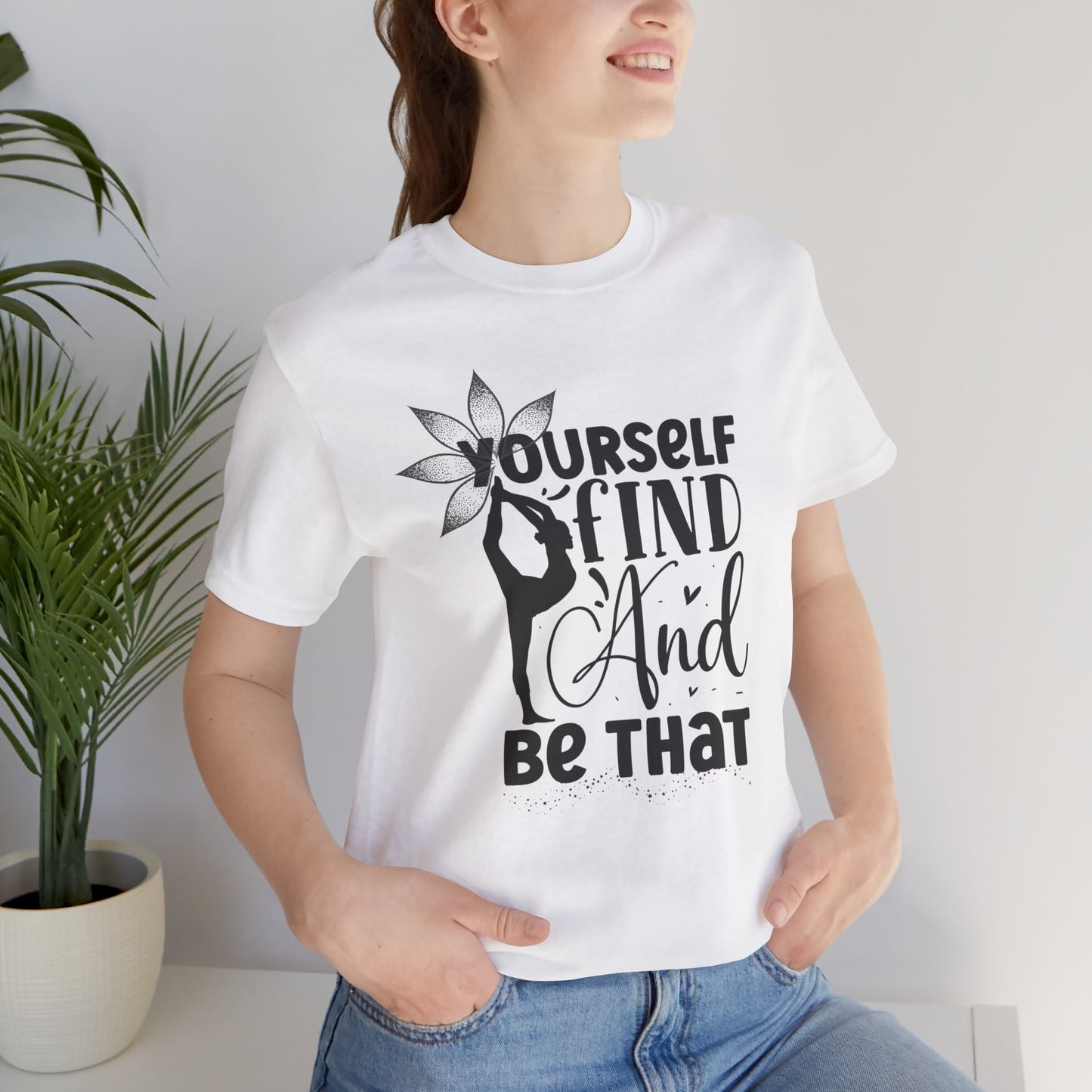 Yourself Find And Be That Yoga Design T-Shirt, Cute Yoga workout Shirt, Yoga lovers T-shirt, Yoga Instructor Gift, Gym shirt, Gift For Yoga lover, Gift For Yogi.