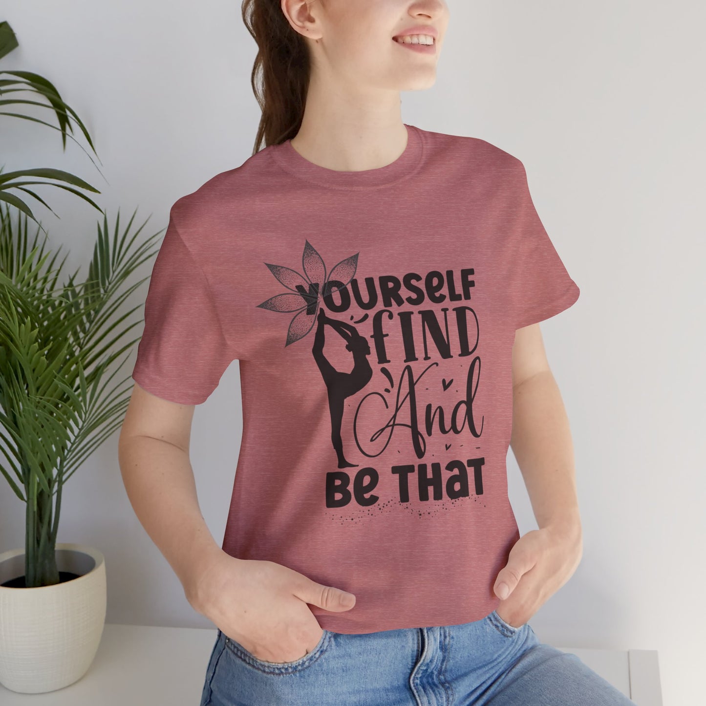 Yourself Find And Be That Yoga Design T-Shirt, Cute Yoga workout Shirt, Yoga lovers T-shirt, Yoga Instructor Gift, Gym shirt, Gift For Yoga lover, Gift For Yogi.