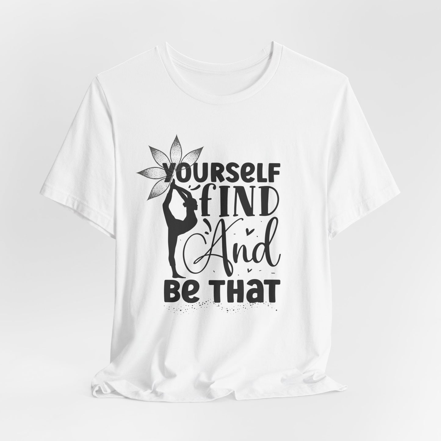 Yourself Find And Be That Yoga Design T-Shirt, Cute Yoga workout Shirt, Yoga lovers T-shirt, Yoga Instructor Gift, Gym shirt, Gift For Yoga lover, Gift For Yogi.