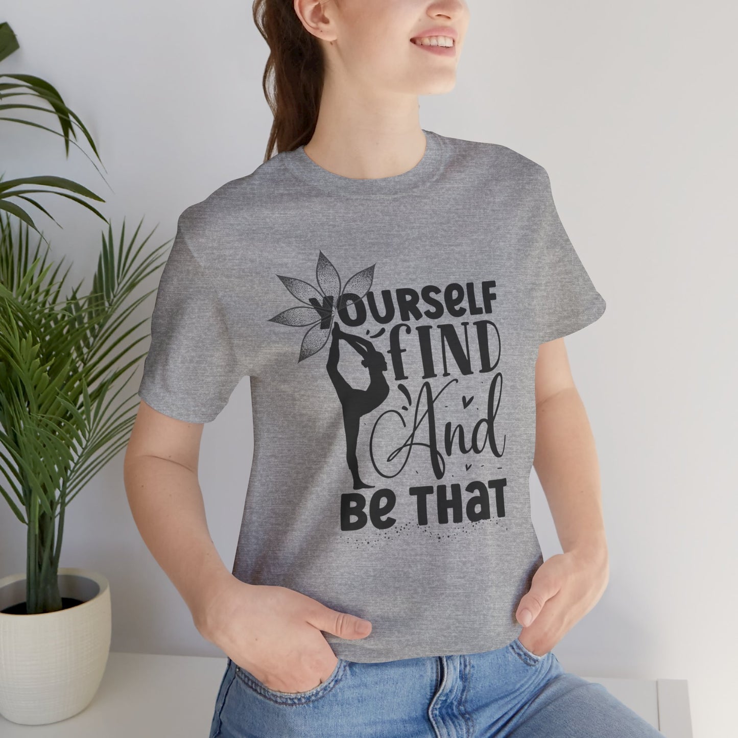 Yourself Find And Be That Yoga Design T-Shirt, Cute Yoga workout Shirt, Yoga lovers T-shirt, Yoga Instructor Gift, Gym shirt, Gift For Yoga lover, Gift For Yogi.