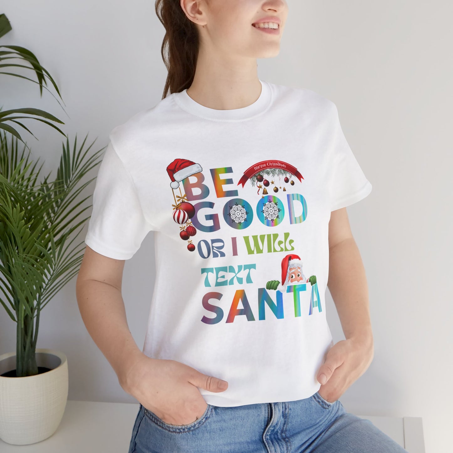 Be Good Or I Will Text Santa Unisex Tee, Christmas Shirt, Christmas Outfit, Merry Christmas T-shirt, Merry Christmas 2024 T-shirt, Christmas Gift, Family Holiday Outfit.