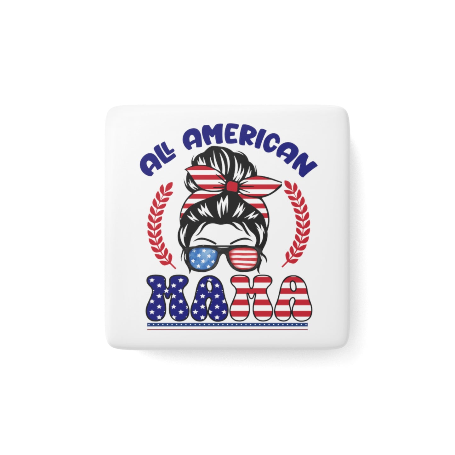 Happy 4th of July Porcelain Magnet, Square, All American Mama, Flag, Peace Love America. Proud To Be An American, Red White Blue Magnet, God Bless America Magnet.