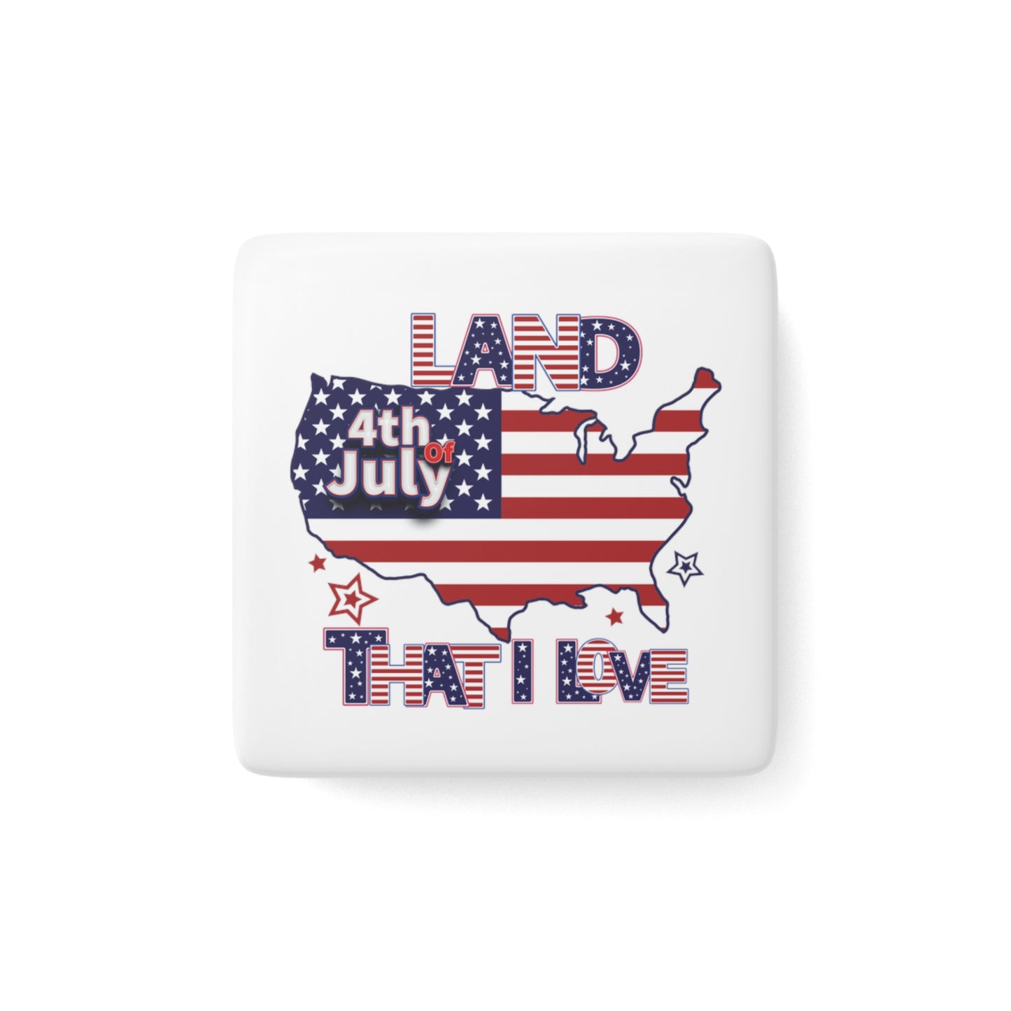 Happy 4th of July Porcelain Magnet, Square, Land That I Love, Flag, Peace Love America. Proud To Be An American, Red White Blue Magnet, God Bless America Magnet.