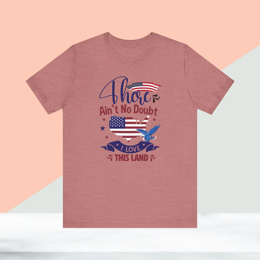 4th of July T-shirt, I Love This Land T-Shirt, Fourth of July unisex jersey short sleeve.